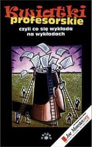 Kwiatki Profesorskie, czyli co się wykłada na wykładach